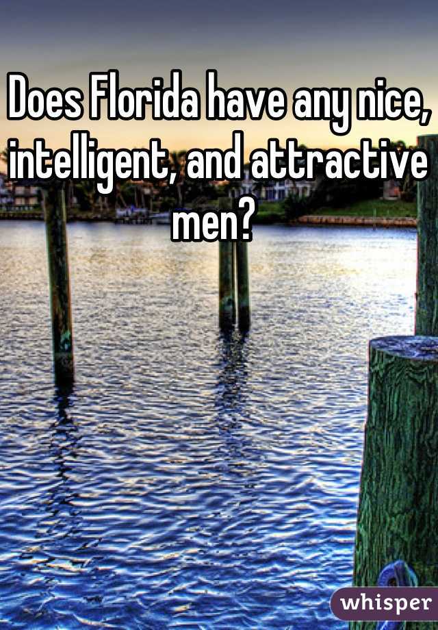 Does Florida have any nice, intelligent, and attractive men? 
