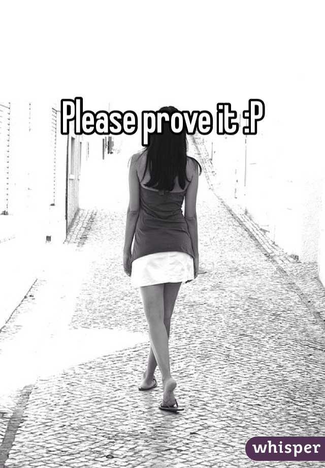 Please prove it :P
