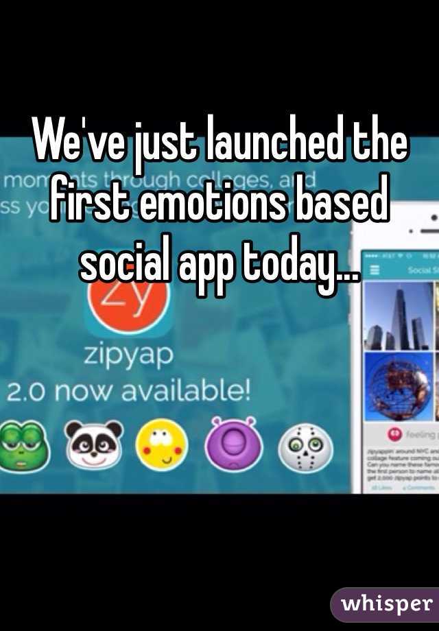 We've just launched the first emotions based social app today...
