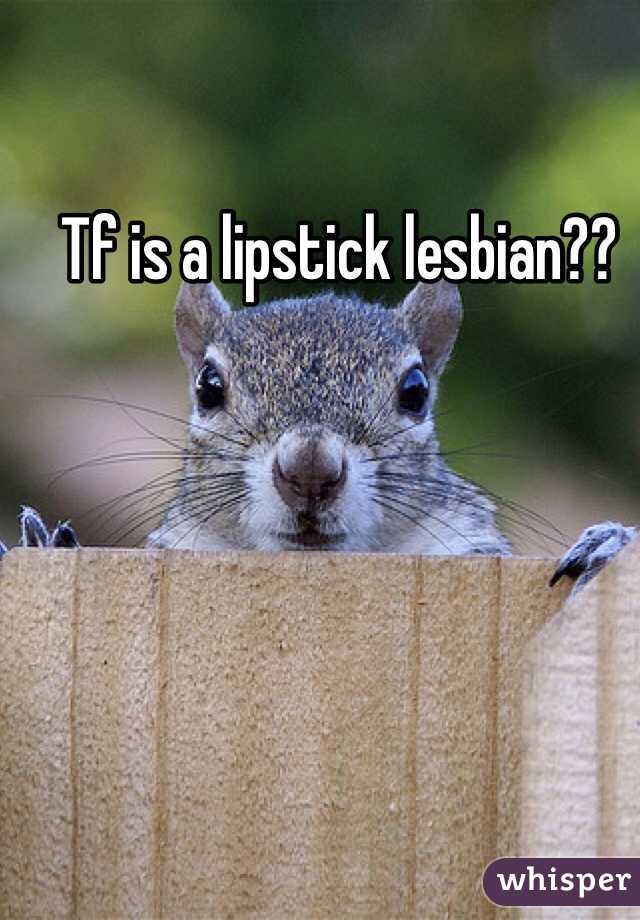 Tf is a lipstick lesbian??