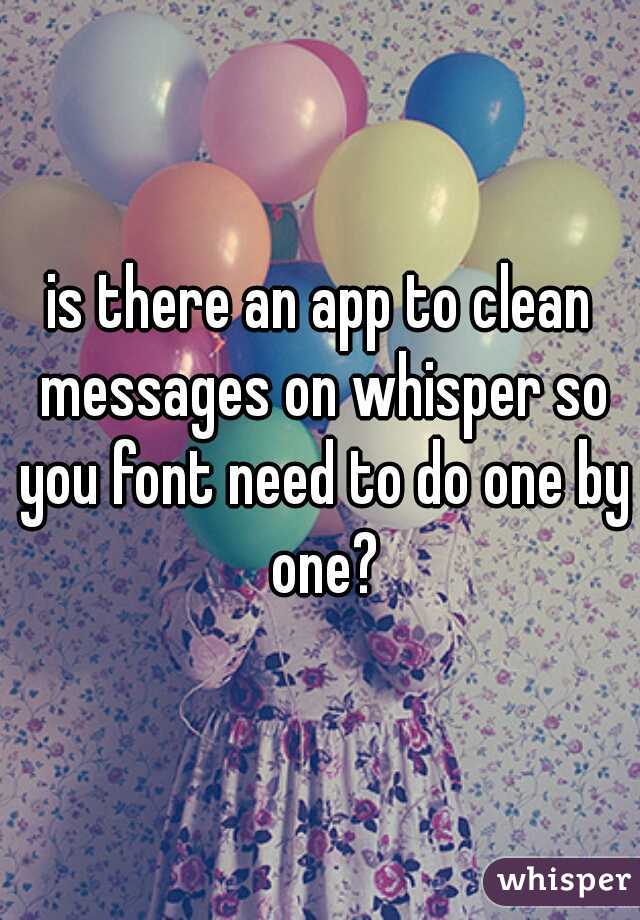 is there an app to clean messages on whisper so you font need to do one by one?