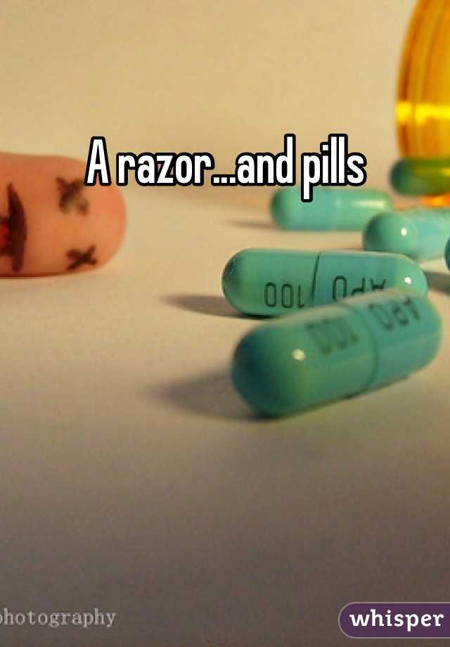 A razor...and pills