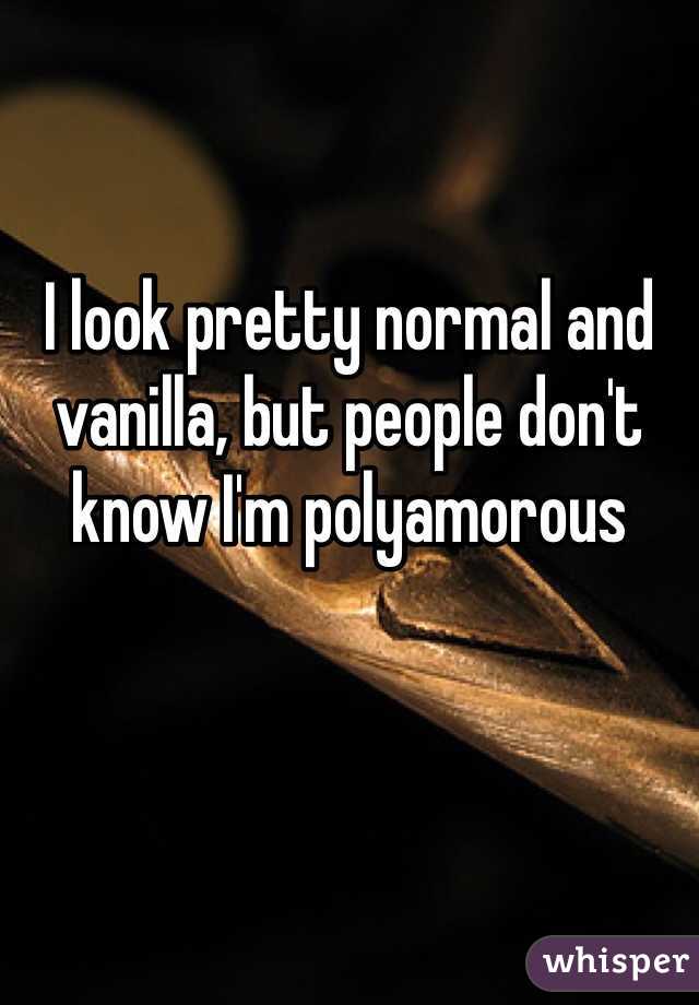 

I look pretty normal and vanilla, but people don't know I'm polyamorous 