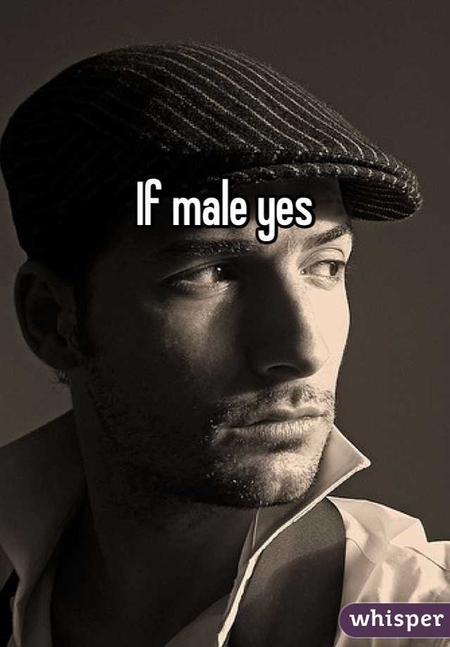 If male yes