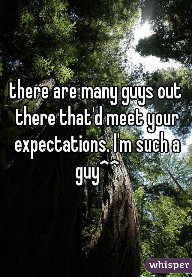 there are many guys out there that'd meet your expectations. I'm such a guy^^
