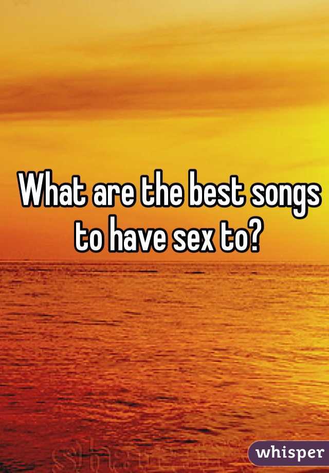 What are the best songs to have sex to?