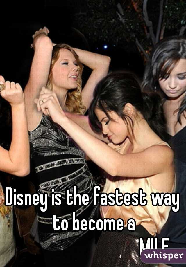 Disney is the fastest way to become a
                                 MILF