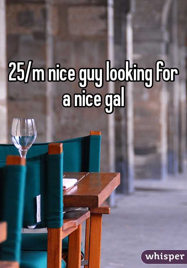 25/m nice guy looking for a nice gal
