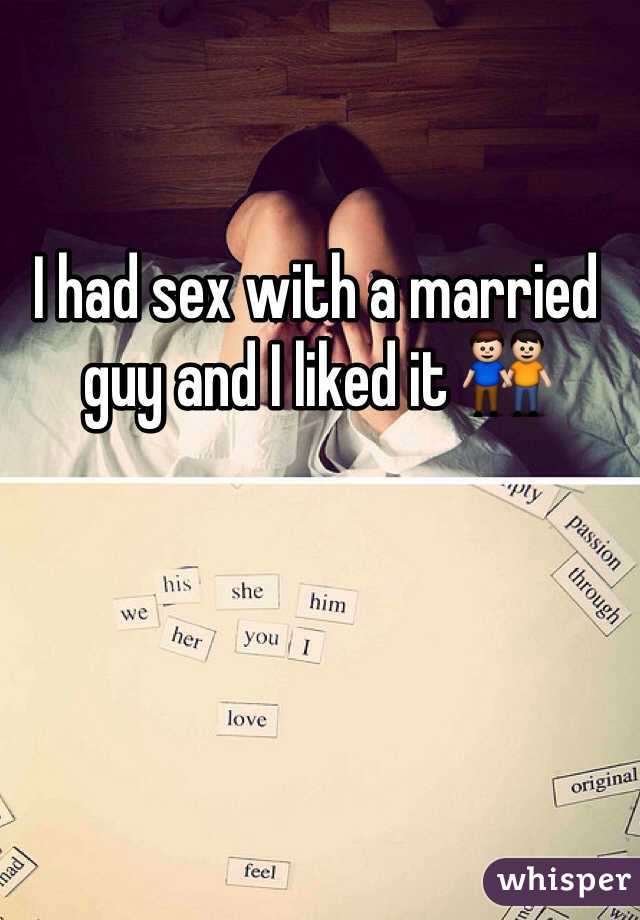 I had sex with a married guy and I liked it 👬 
