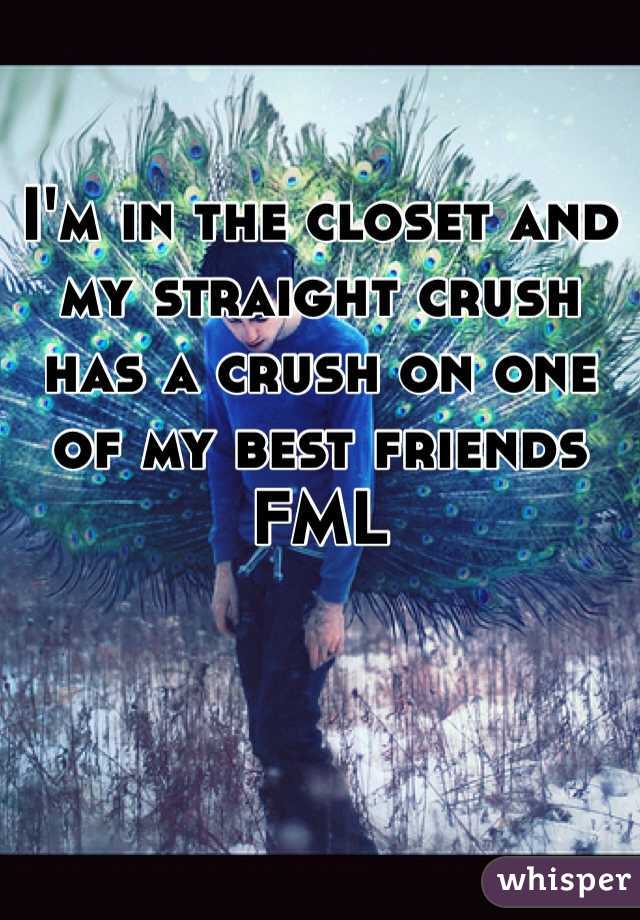 I'm in the closet and my straight crush has a crush on one of my best friends
FML