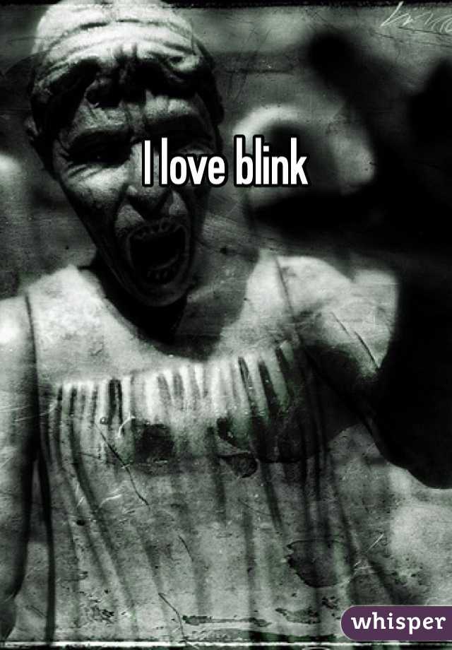 I love blink
