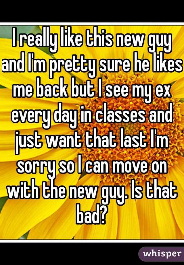 I really like this new guy and I'm pretty sure he likes me back but I see my ex every day in classes and just want that last I'm sorry so I can move on with the new guy. Is that bad?