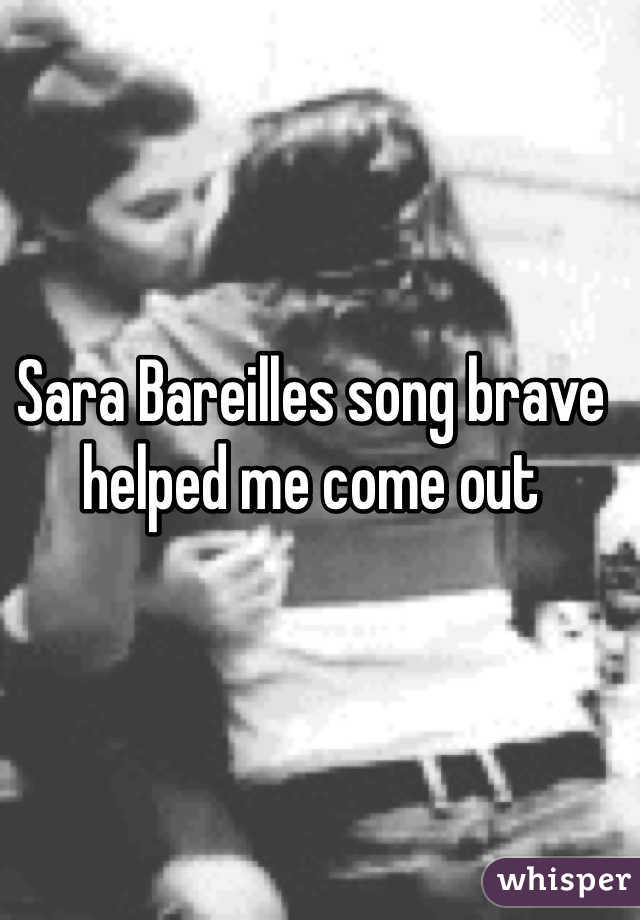 Sara Bareilles song brave helped me come out