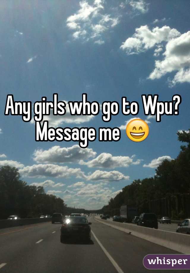 Any girls who go to Wpu? Message me 😄