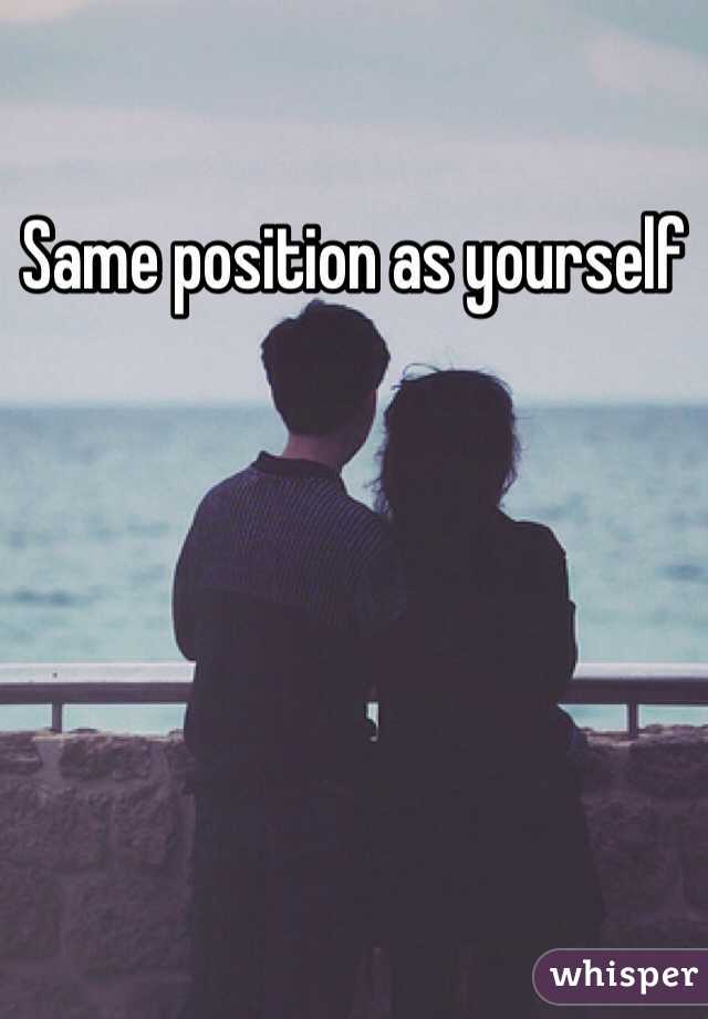 Same position as yourself 