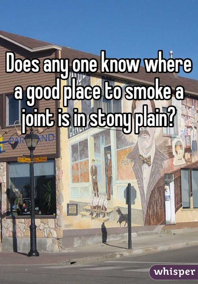 Does any one know where a good place to smoke a joint is in stony plain?