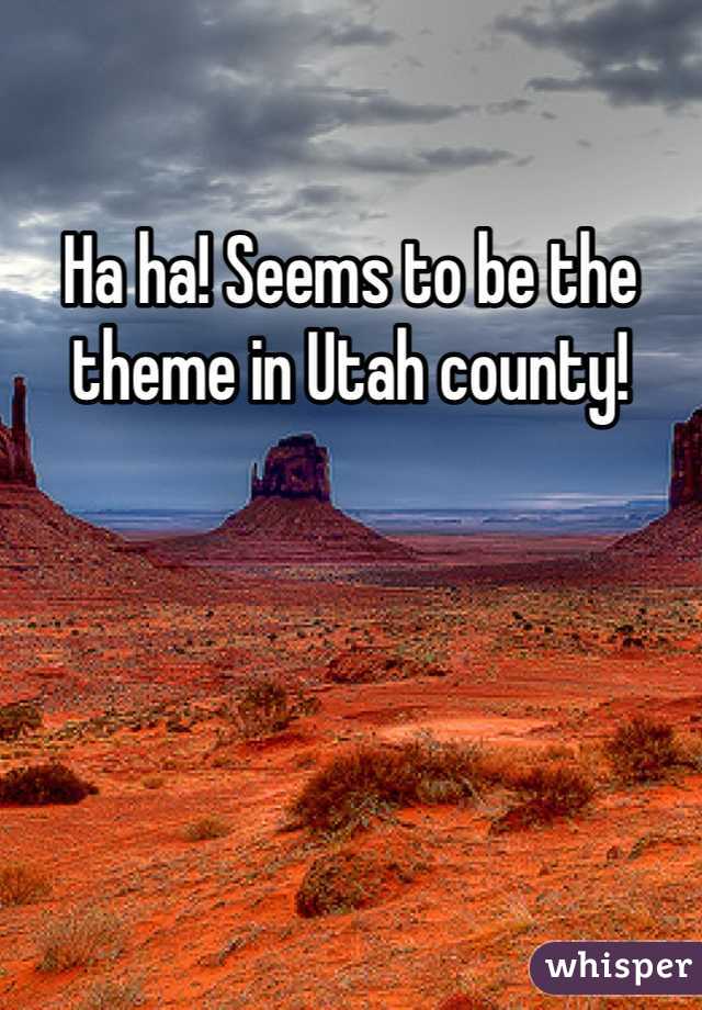 Ha ha! Seems to be the theme in Utah county!