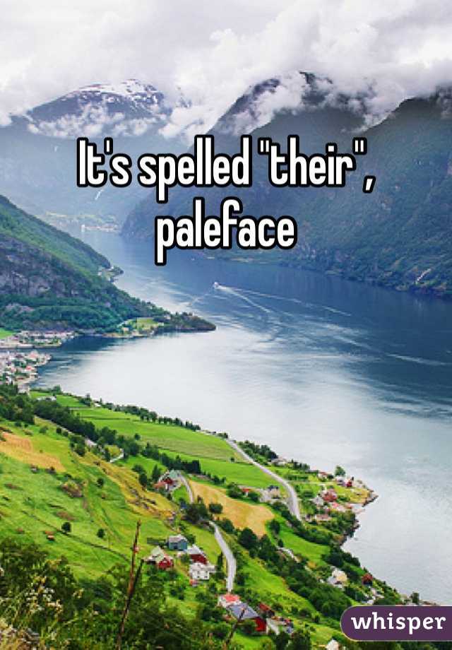 
It's spelled "their",
paleface