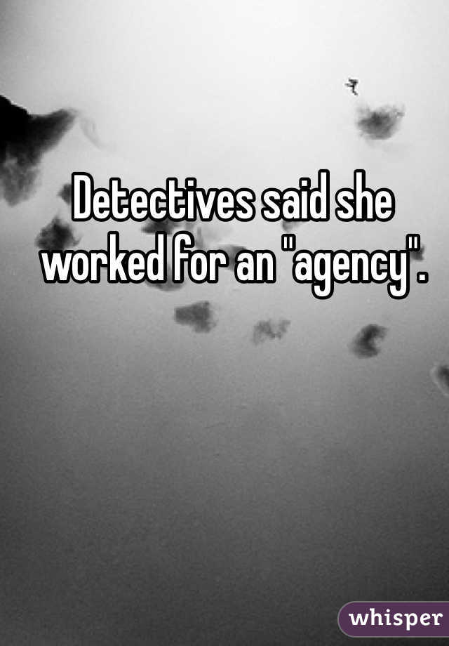 Detectives said she worked for an "agency".