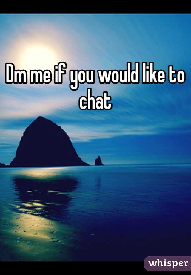 Dm me if you would like to chat