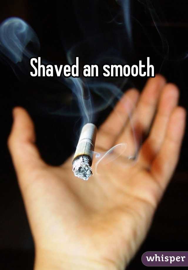 Shaved an smooth 