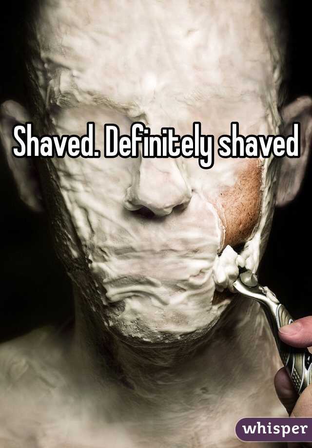 Shaved. Definitely shaved