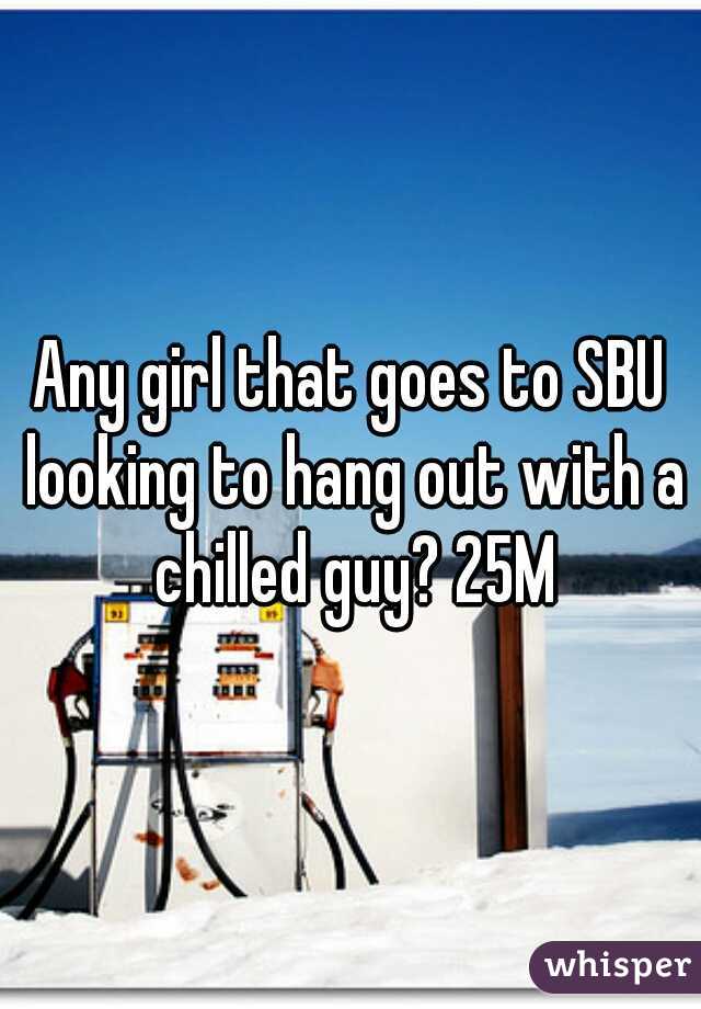 Any girl that goes to SBU looking to hang out with a chilled guy? 25M