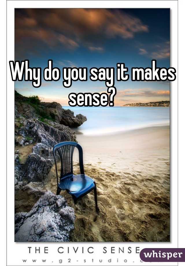 Why do you say it makes sense?