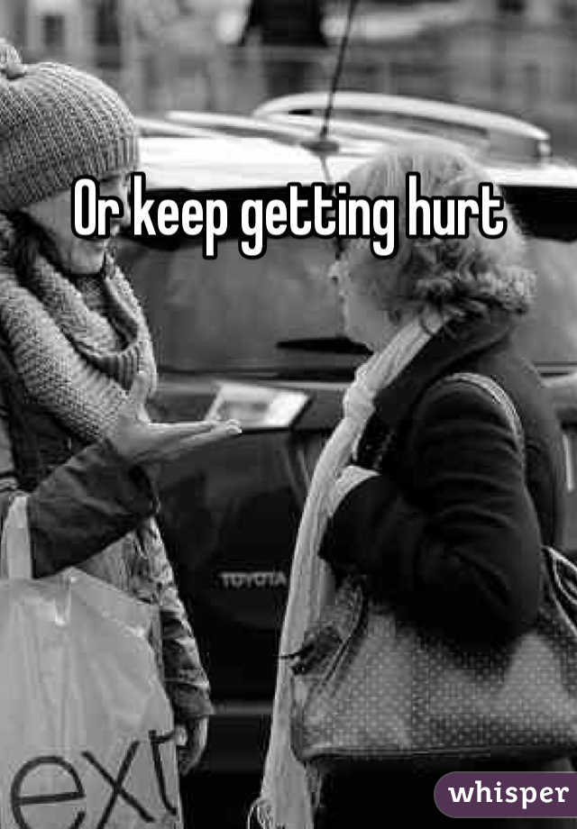 Or keep getting hurt