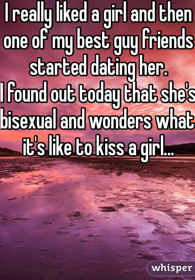 I really liked a girl and then one of my best guy friends started dating her.
I found out today that she's bisexual and wonders what it's like to kiss a girl...