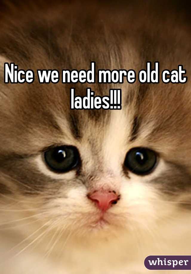Nice we need more old cat ladies!!!
