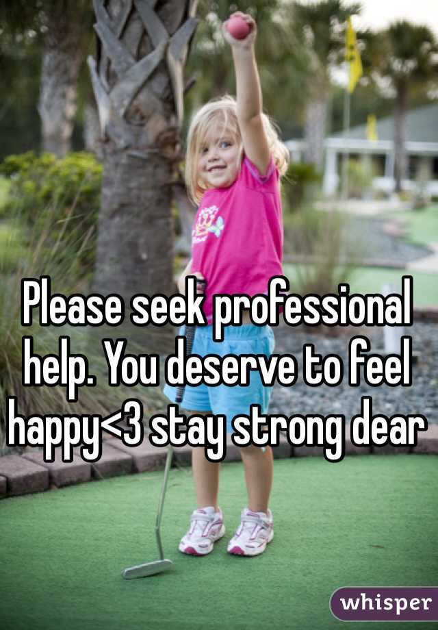 Please seek professional help. You deserve to feel happy<3 stay strong dear
