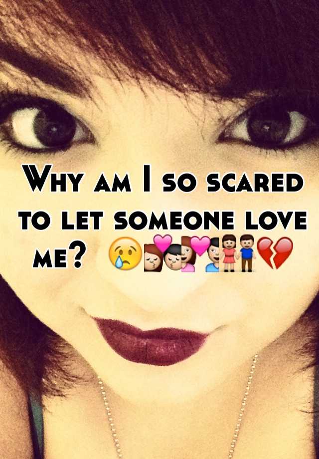 why-am-i-so-scared-to-let-someone-love-me