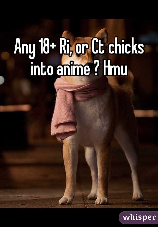 Any 18+ Ri, or Ct chicks into anime ? Hmu