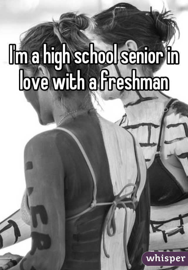 I'm a high school senior in love with a freshman