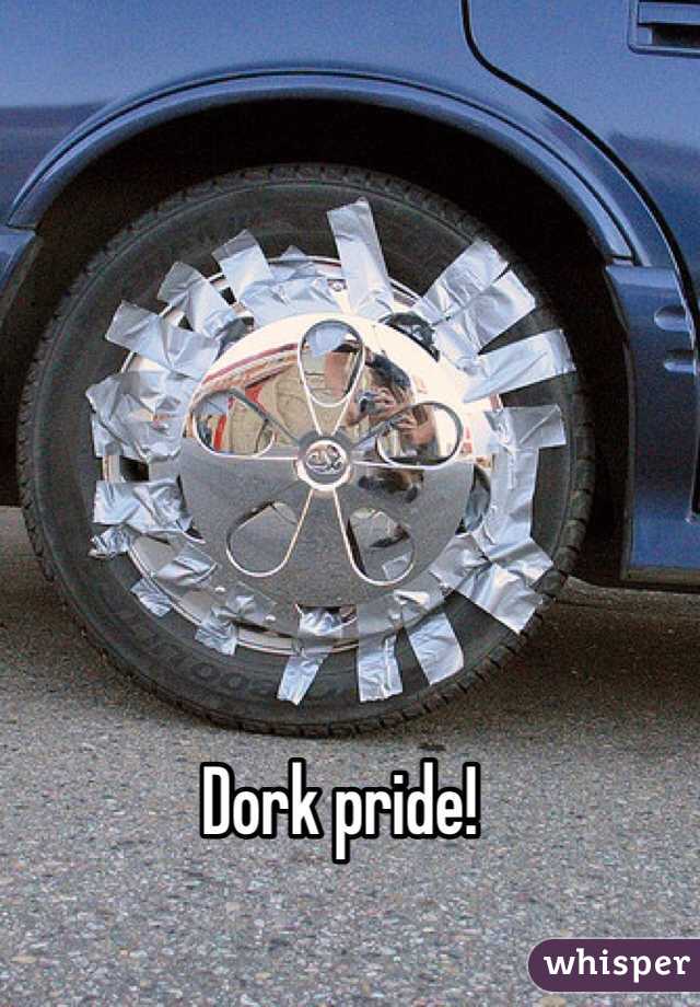 Dork pride! 