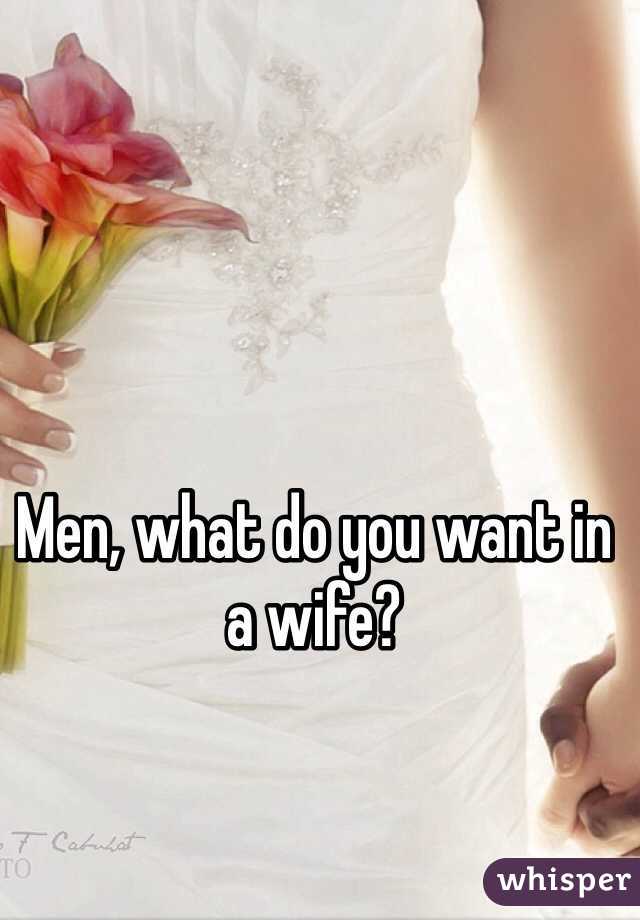Men, what do you want in a wife?