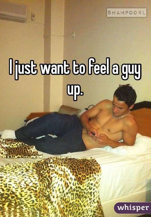I just want to feel a guy up.