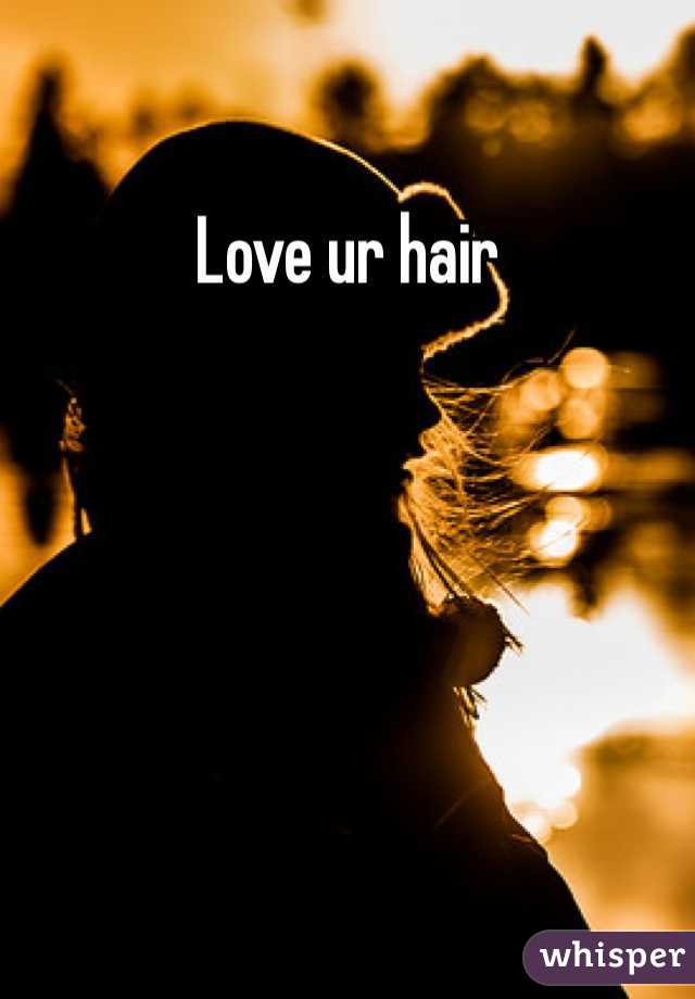 Love ur hair 