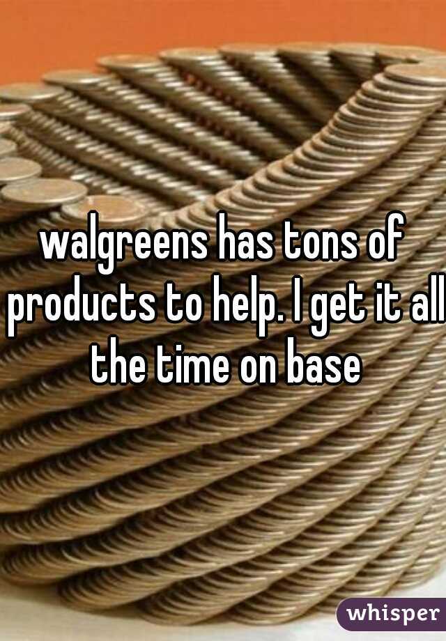 walgreens has tons of products to help. I get it all the time on base