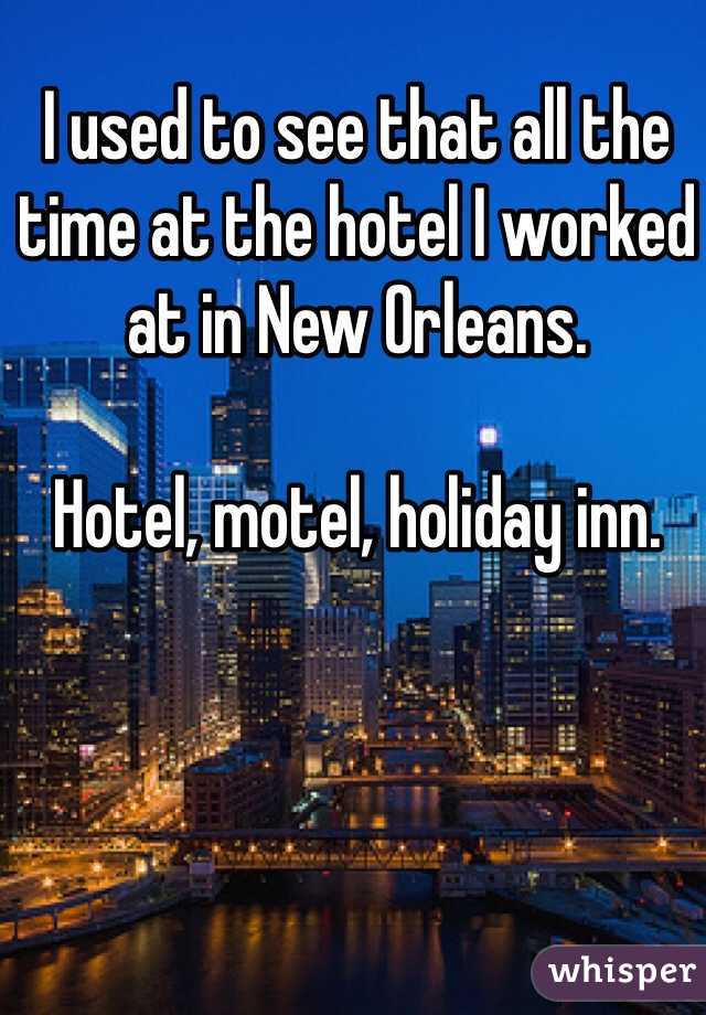 I used to see that all the time at the hotel I worked at in New Orleans. 

Hotel, motel, holiday inn.