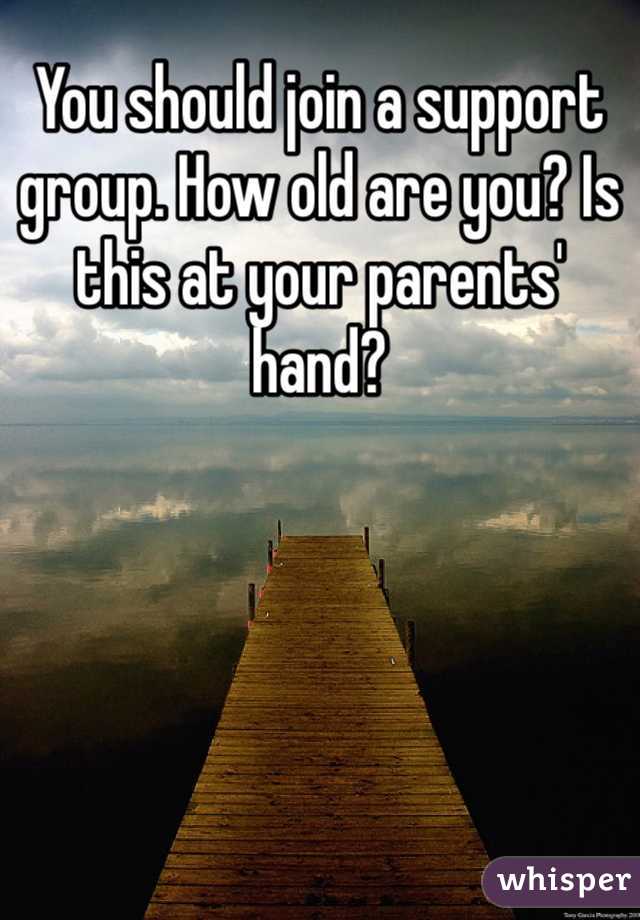 You should join a support group. How old are you? Is this at your parents' hand?