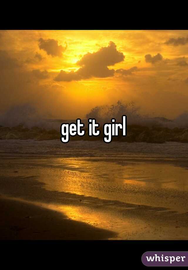 get it girl
