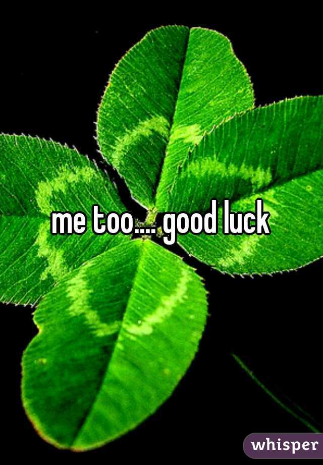 me too.... good luck