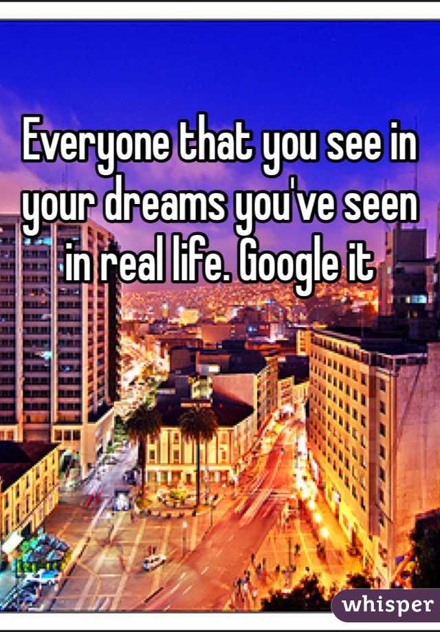 Everyone that you see in your dreams you've seen in real life. Google it
