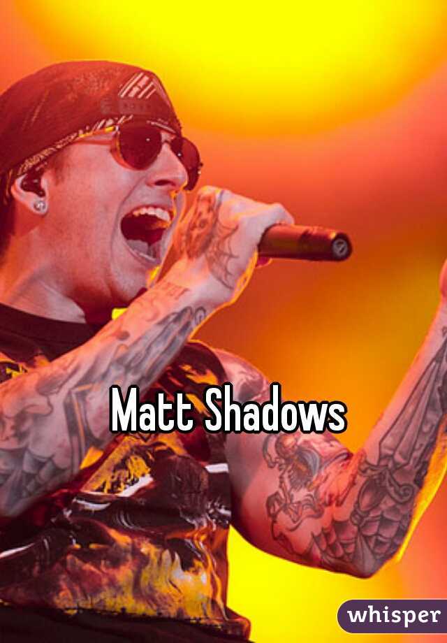 Matt Shadows
