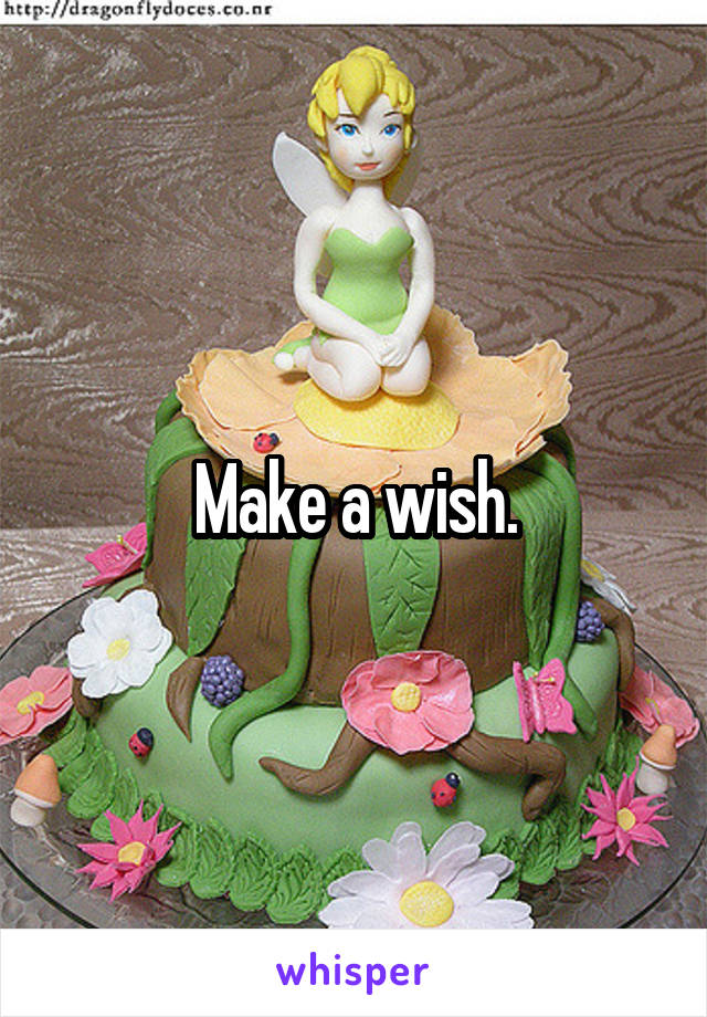 Make a wish.