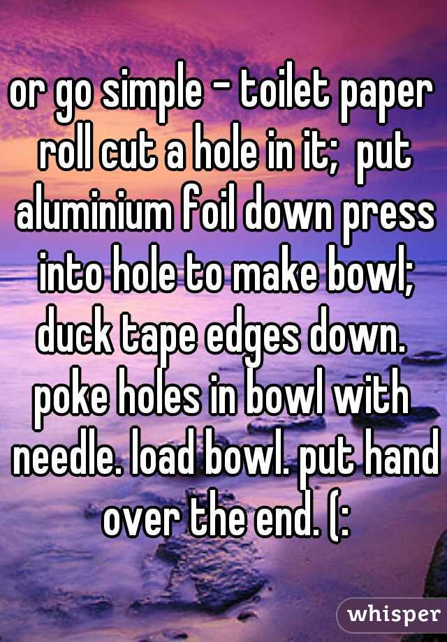 or go simple - toilet paper roll cut a hole in it;  put aluminium foil down press into hole to make bowl; duck tape edges down. 
poke holes in bowl with needle. load bowl. put hand over the end. (: