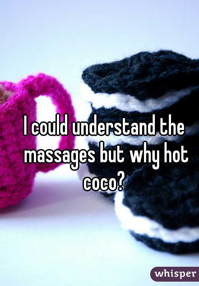 I could understand the massages but why hot coco? 