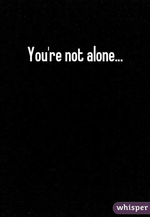 You're not alone...